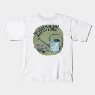 The Grass Is Greener Where It Is Watered Kids T-Shirt